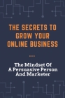 The Secrets To Grow Your Online Business: The Mindset Of A Persuasive Person And Marketer: 7 Common Copywriting Screw-Ups By Alfonso Halick Cover Image