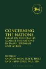 Concerning the Nations: Essays on the Oracles Against the Nations in Isaiah, Jeremiah and Ezekiel (Library of Hebrew Bible/Old Testament Studies #612) By Else K. Holt (Editor), Hyun Chul Paul Kim (Editor), Andrew Mein (Editor) Cover Image