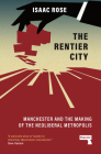 The Rentier City: Manchester and the Making of the Neoliberal Metropolis Cover Image