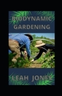 Biodynamic Gardening: Classic Guide To A Thriving Biodynamics And Organic Garden Cover Image