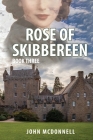 Rose Of Skibbereen Book Three: An Irish American Historical Romance Novel By John McDonnell Cover Image