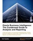 Oracle Business Intelligence: The Condensed Guide to Analysis and Reporting By Yuli Vasiliev Cover Image