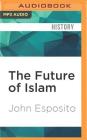 The Future of Islam By John L. Esposito, Peter Ganim (Read by) Cover Image