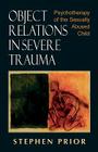 Object Relations in Severe Trauma: Psychotherapy of the Sexually Abused Child By Stephen Prior Cover Image