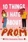 10 Things I Hate About Prom By Elle Gonzalez Rose Cover Image