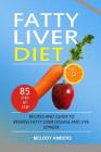 Fatty Liver Diet: 85 Step-by-Step Recipes and Guide To Reverse Fatty Liver Disease And Live Longer By Melody Ambers Cover Image
