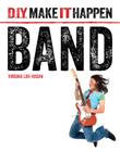 Band (D.I.Y. Make It Happen) By Virginia Loh-Hagan Cover Image