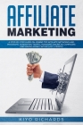 Affiliate Marketing: A Step-by-Step Guide on Joining Top Affiliate Networks and programs, Generating Traffic, Managing Online Ad Campaigns By Kiyo Richards Cover Image