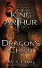 The King Arthur Trilogy Book One: Dragon's Child By M. K. Hume Cover Image