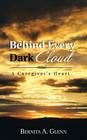 Behind Every Dark Cloud: A Caregiver's Heart Cover Image