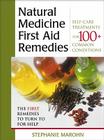 The Natural Medicine First Aid Remedies: Self-Care Treatments for 100+ Common Conditions By Stephanie Marohn Cover Image