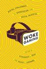 Woke Gaming: Digital Challenges to Oppression and Social Injustice Cover Image