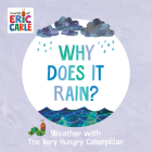 Why Does It Rain?: Weather with The Very Hungry Caterpillar By Eric Carle, Eric Carle (Illustrator) Cover Image