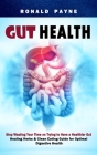 Gut Health: Stop Wasting Your Time on Trying to Have a Healthier Gut (Healing Herbs & Clean Eating Guide for Optimal Digestive Hea By Ronald Payne Cover Image