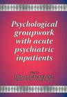 Psychological groupwork with acute psychiatric inpatients (New Groupwork Book) Cover Image