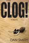 Clog! By Dan Smith Cover Image