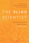 The Blind Scientist: Unmasking the Misguided Methodology of Neo-Darwinism Cover Image