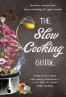 The Slow Cooking Guide: Great Tasting Meals with Quality Ingredients - A New Take on Classic Home Cooking Cover Image