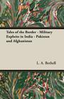 Tales of the Border - Military Exploits in India - Pakistan and Afghanistan By L. A. Bethell Cover Image