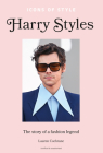 Icons of Style: Harry Styles: The Story of a Fashion Icon By Lauren Cochrane Cover Image