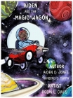 Aiden and the Magic Wagon By Aiden D. Jones, Kimberly D. Turpin, Robin L. Davis (Illustrator) Cover Image