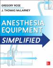 Anesthesia Equipment Simplified By Gregory Rose, J. Thomas McLarney Cover Image