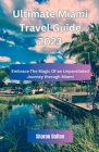 Ultimate Miami Travel Guide 2023: Embrace The Magic Of an Unparalleled Journey through Miami By Sharon Dalton Cover Image
