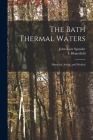 The Bath Thermal Waters: Historical, Social, and Medical By John Kent 1829?-1916 Spender (Created by), L. Blomefield Cover Image