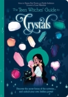 The Teen Witches' Guide to Crystals: Discover the Secret Forces of the Universe... and Unlock Your Own Hidden Power! By Xanna Eve Chown, Luna Valentine (Illustrator), Emily Anderson Cover Image