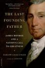 The Last Founding Father: James Monroe and a Nation's Call to Greatness Cover Image