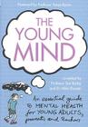 The Young Mind: An Essential Guide to Mental Health for Young Adults, Parents and Teachers By Professor Tanya Byron (Foreword by), Professor Sue Bailey (Editor), Dr. Mike Shooter (Editor) Cover Image