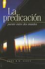 La Predicacion: Puente Entre dos Mundos = I Believe in Preaching Cover Image