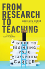 From Research to Teaching: A Guide to Beginning Your Classroom Career Cover Image