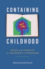 Containing Childhood: Space and Identity in Children's Literature (Children's Literature Association) By Danielle Russell (Editor) Cover Image
