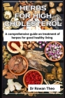 Herbs for High Cholesterol: An essential guide on herds to treat high cholesterol By Rowan Theo Cover Image