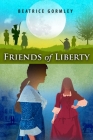 Friends of Liberty By Beatrice Gormley Cover Image