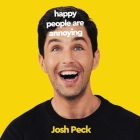 Happy People Are Annoying By Janos Picken, Josh Peck, Josh Peck (Read by) Cover Image