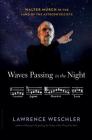 Waves Passing in the Night: Walter Murch in the Land of the Astrophysicists By Lawrence Weschler Cover Image