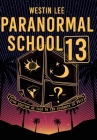 Paranormal School 13: True Stories as Told by the Students of PS13 By Westin Lee Cover Image