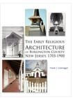 Early Religious Architecture of Burlington County, New Jersey 1703-1900 By Frank L. Greenagel Cover Image