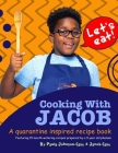 Cooking with Jacob: A Quarantine Inspired Recipe Book By Jacob Case, Stuart Dean (Illustrator), Stephen Reid (Photographer) Cover Image