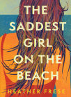 The Saddest Girl on the Beach By Heather Frese Cover Image