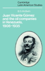 Juan Vicente Gómez and the Oil Companies in Venezuela, 1908-1935 (Cambridge Latin American Studies #43) Cover Image