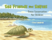 Sea Friends and Selfies: Ocean Conservation for Children By Erin Edwards Cover Image