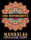 100 Wonderful Mandalas Coloring Book: Adult Inspirational Mandala 100 Mandala Edition ... 100 Mandala Coloring Book For Adult Relaxation Coloring Page By Doreen Meyer Cover Image