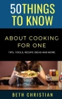 50 Things to Know About Cooking for One: Tips, Tools, Recipe Ideas & More Cover Image
