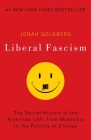 Liberal Fascism: The Secret History of the American Left, From Mussolini to the Politics of Change By Jonah Goldberg Cover Image