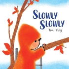 Slowly Slowly By Toni Yuly, Toni Yuly (Illustrator) Cover Image