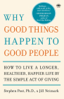 Why Good Things Happen to Good People: How to Live a Longer, Healthier, Happier Life by the Simple Act of Giving By Stephen Post, PH.D., Jill Neimark, Reverend Otis Moss, Jr. (Foreword by) Cover Image