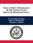 Trial & Reply Memoranda Of The United States House Of Representatives: In The Impeachment Trial Of President Donald J. Trump By U. S. House of Representatives Managers, Adam B. Schiff, Jerrold Nadler Cover Image
